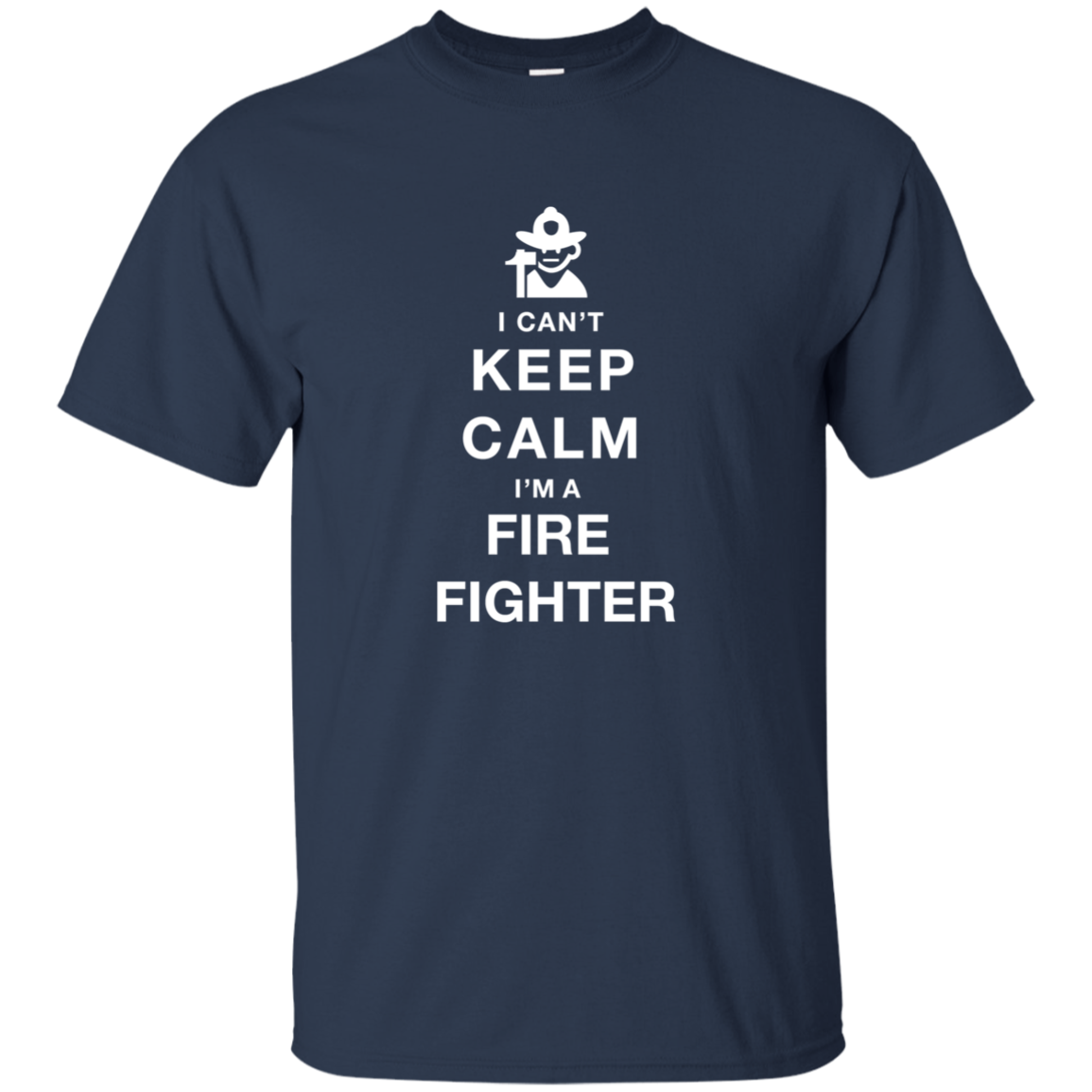 I Can't Keep Calm I'm A Fire Fighter