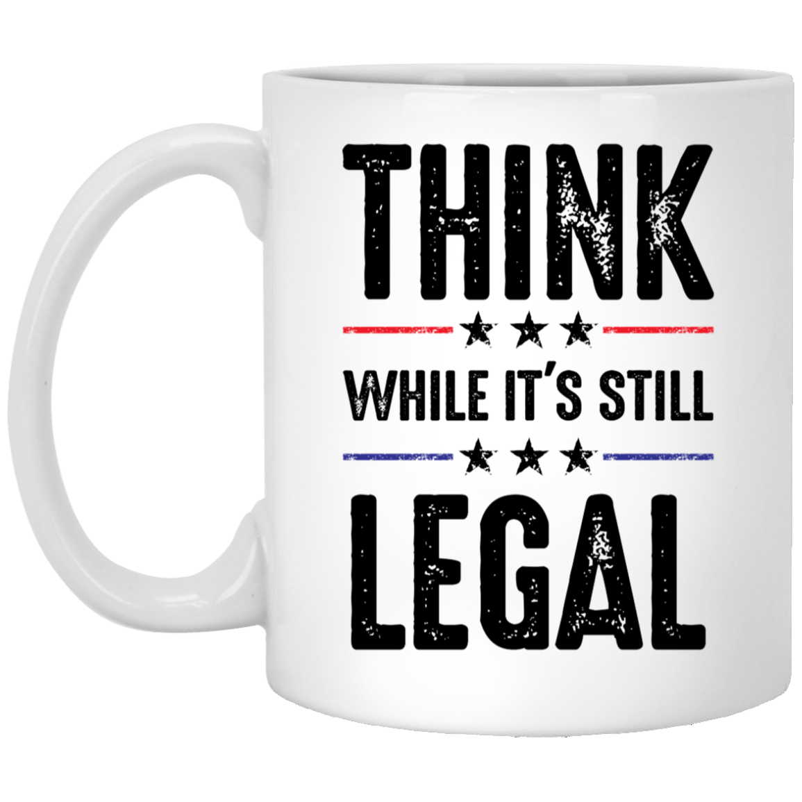 Think While It's Still Legal - MUGS