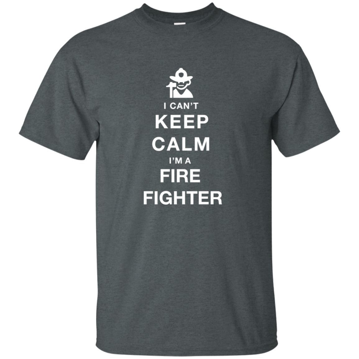 I Can't Keep Calm I'm A Fire Fighter