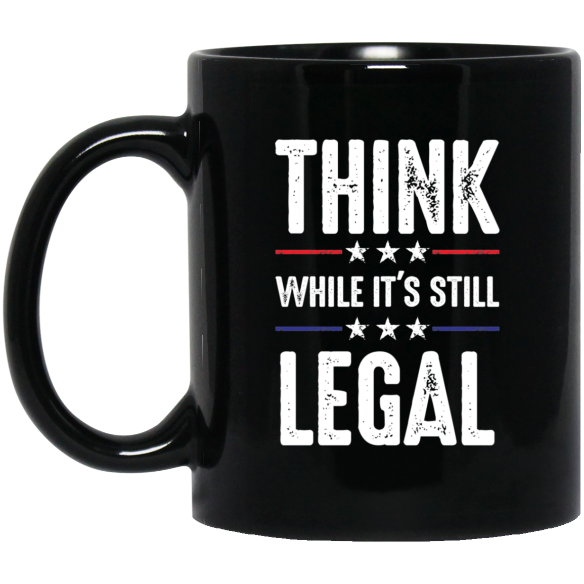 Think While It's Still Legal - MUGS