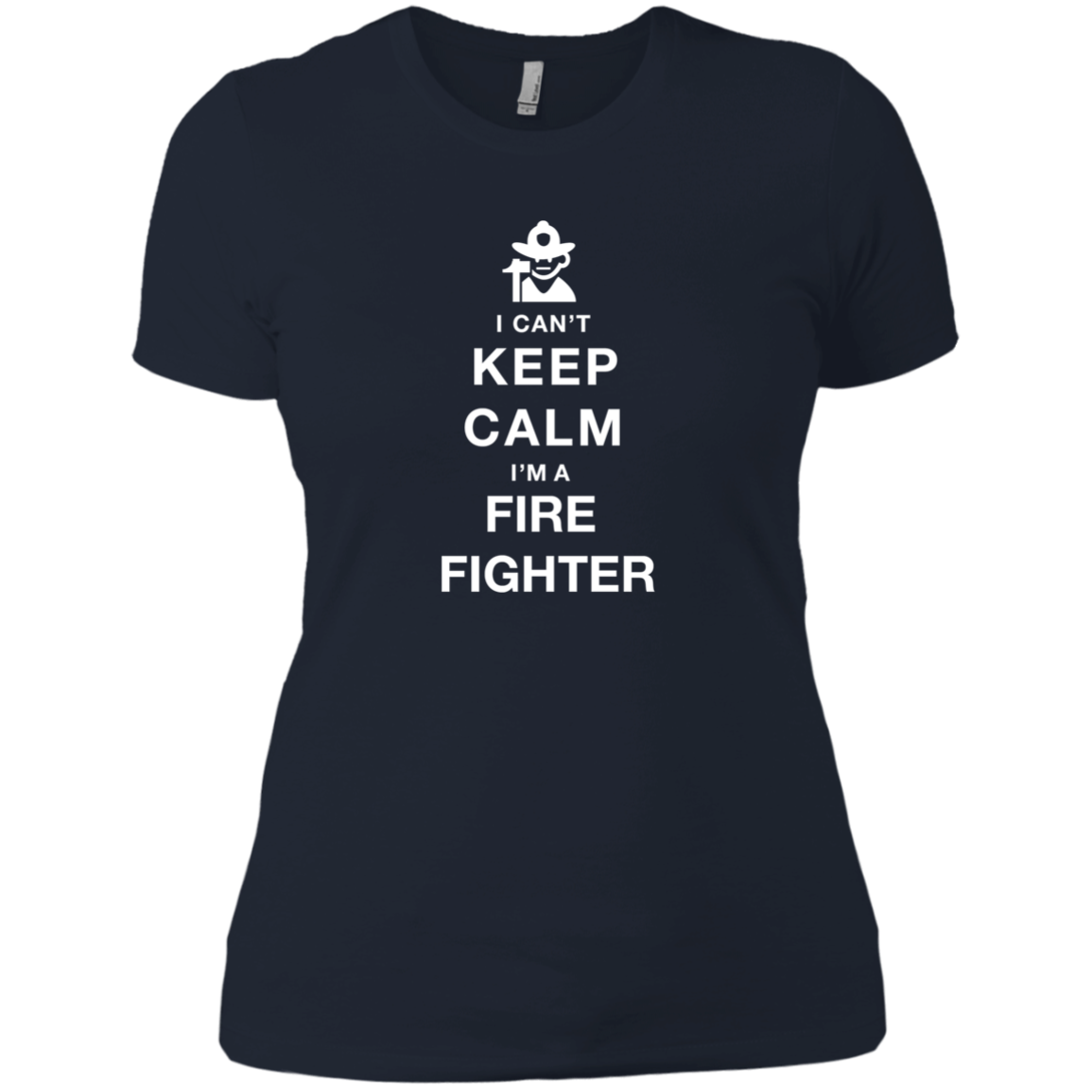 I Can't Keep Calm I'm A Fire Fighter